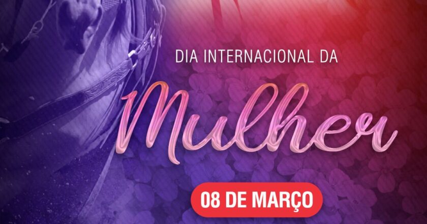 08 DE MARÇO – DIA INTERNACIONAL DA MULHER!